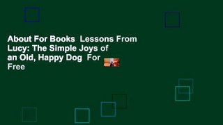 About For Books  Lessons From Lucy: The Simple Joys of an Old, Happy Dog  For Free