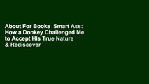 About For Books  Smart Ass: How a Donkey Challenged Me to Accept His True Nature & Rediscover My