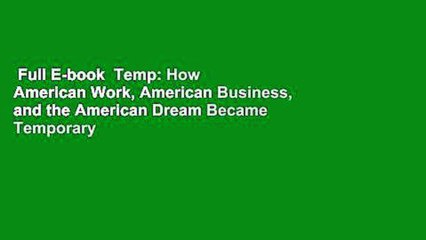 Full E-book  Temp: How American Work, American Business, and the American Dream Became Temporary