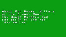 About For Books  Killers of the Flower Moon: The Osage Murders and the Birth of the FBI  For Online