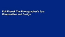 Full E-book The Photographer's Eye: Composition and Design for Better Digital Photos by Michael