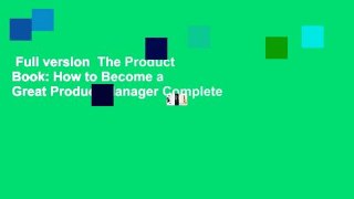 Full version  The Product Book: How to Become a Great Product Manager Complete
