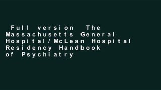 Full version  The Massachusetts General Hospital/McLean Hospital Residency Handbook of Psychiatry