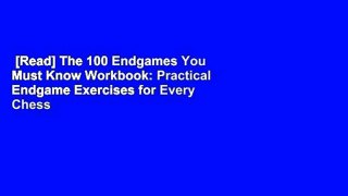 [Read] The 100 Endgames You Must Know Workbook: Practical Endgame Exercises for Every Chess