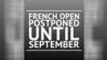 Breaking - French Open postponed until September