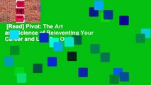 [Read] Pivot: The Art and Science of Reinventing Your Career and Life  For Online