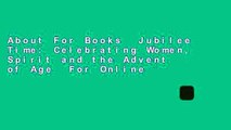 About For Books  Jubilee Time: Celebrating Women, Spirit and the Advent of Age  For Online