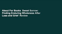 About For Books  Sweet Sorrow: Finding Enduring Wholeness After Loss and Grief  Review
