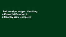 Full version  Anger: Handling a Powerful Emotion in a Healthy Way Complete