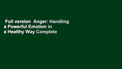 Full version  Anger: Handling a Powerful Emotion in a Healthy Way Complete