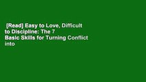 [Read] Easy to Love, Difficult to Discipline: The 7 Basic Skills for Turning Conflict into