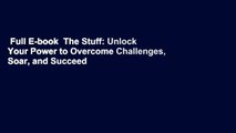 Full E-book  The Stuff: Unlock Your Power to Overcome Challenges, Soar, and Succeed  For Free