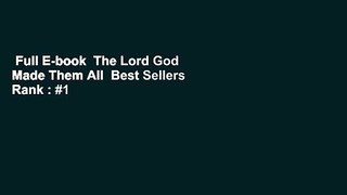 Full E-book  The Lord God Made Them All  Best Sellers Rank : #1