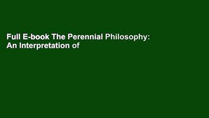 Full E-book The Perennial Philosophy: An Interpretation of the Great Mystics, East and West by