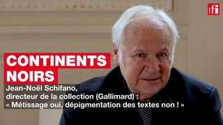 Jean-Noël Schifano : « Métissage oui, dépigmentation des textes non ! »
