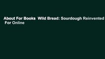 About For Books  Wild Bread: Sourdough Reinvented  For Online