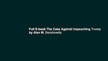 Full E-book The Case Against Impeaching Trump by Alan M. Dershowitz