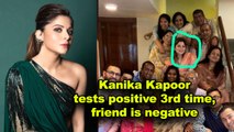 Kanika Kapoor tests positive 3rd time, friend is negative