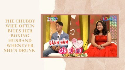 The chubby wife often bites her boxing husband whenever she's drunk