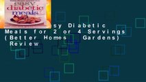 [Read] Easy Diabetic Meals for 2 or 4 Servings (Better Homes   Gardens)  Review
