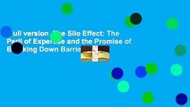 Full version  The Silo Effect: The Peril of Expertise and the Promise of Breaking Down Barriers