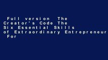 Full version  The Creator's Code The Six Essential Skills of Extraordinary Entrepreneurs  For