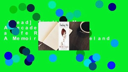 [Read] Finding Me: A Decade of Darkness, a Life Reclaimed - A Memoir of the Cleveland