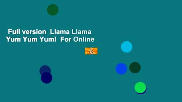 Full version Llama Llama Yum Yum Yum! For Online