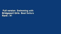 Full version  Swimming with Bridgeport Girls  Best Sellers Rank : #1