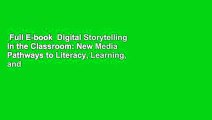 Full E-book  Digital Storytelling in the Classroom: New Media Pathways to Literacy, Learning, and