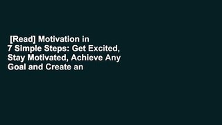 [Read] Motivation in 7 Simple Steps: Get Excited, Stay Motivated, Achieve Any Goal and Create an