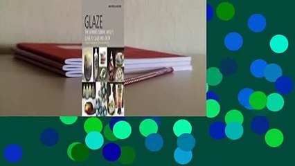 Glaze: The Ultimate Collection of Ceramic Glazes and How They Were Made Complete