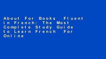 About For Books  Fluent in French: The Most Complete Study Guide to Learn French  For Online