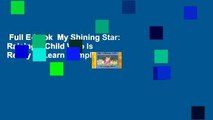 Full E-book  My Shining Star: Raising a Child Who Is Ready to Learn Complete