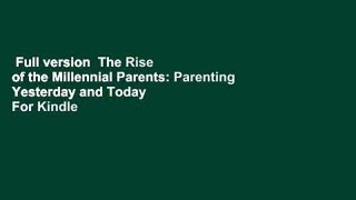 Full version  The Rise of the Millennial Parents: Parenting Yesterday and Today  For Kindle