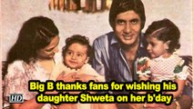 Big B thanks fans for wishing his daughter Shweta on her b'day