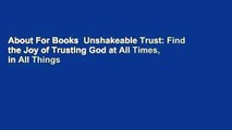 About For Books  Unshakeable Trust: Find the Joy of Trusting God at All Times, in All Things