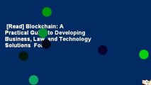 [Read] Blockchain: A Practical Guide to Developing Business, Law, and Technology Solutions  For