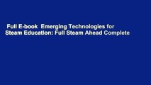Full E-book  Emerging Technologies for Steam Education: Full Steam Ahead Complete