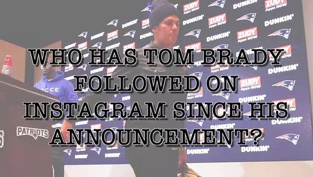Tom Brady Has Recently Followed Some Interesting People On Instagram