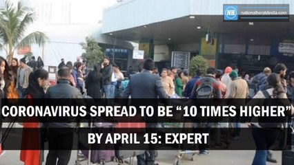 Coronavirus spread to be "10 times higher" By April 15: Expert