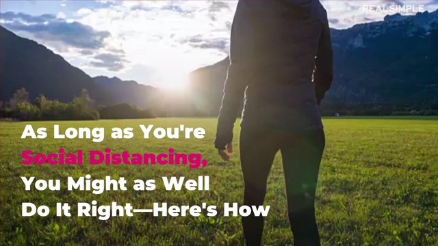 As Long as You're Social Distancing, You Might as Well Do It Right—Here's How
