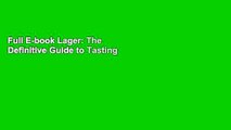 Full E-book Lager: The Definitive Guide to Tasting and Brewing the World's Most Popular Beer
