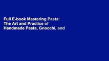 Full E-book Mastering Pasta: The Art and Practice of Handmade Pasta, Gnocchi, and Risotto by Marc