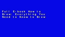 Full E-book How to Brew: Everything You Need to Know to Brew Great Beer Every Time by John J. Palmer