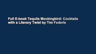 Full E-book Tequila Mockingbird: Cocktails with a Literary Twist by Tim Federle