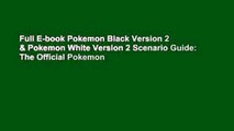 Full E-book Pokemon Black Version 2 & Pokemon White Version 2 Scenario Guide: The Official Pokemon