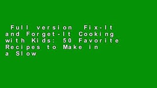 Full version  Fix-It and Forget-It Cooking with Kids: 50 Favorite Recipes to Make in a Slow