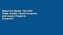 About For Books  The CEO Code: Create a Great Company and Inspire People to Greatness with