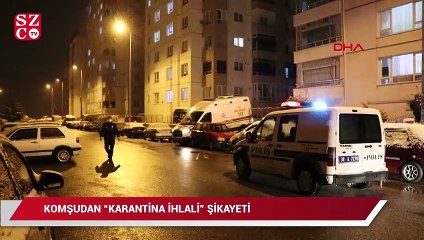 Komşusundan 'karantina ihlali' şikayeti